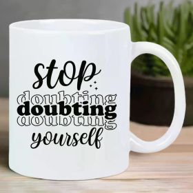 Stop Doubting Yourself" Ceramic Coffee Mug - Reusable, Insulated, Hand-Wash Only - Perfect for Coffee Lovers, Men